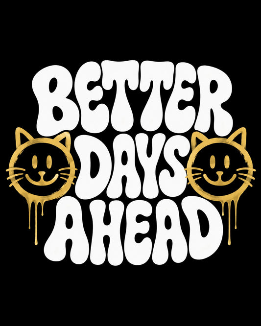 Motivational text 'Better Days Ahead' with cat faces on a black background