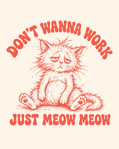 Illustration of a cat with text 'Don't Wanna Work Just Meow Meow' on a beige background