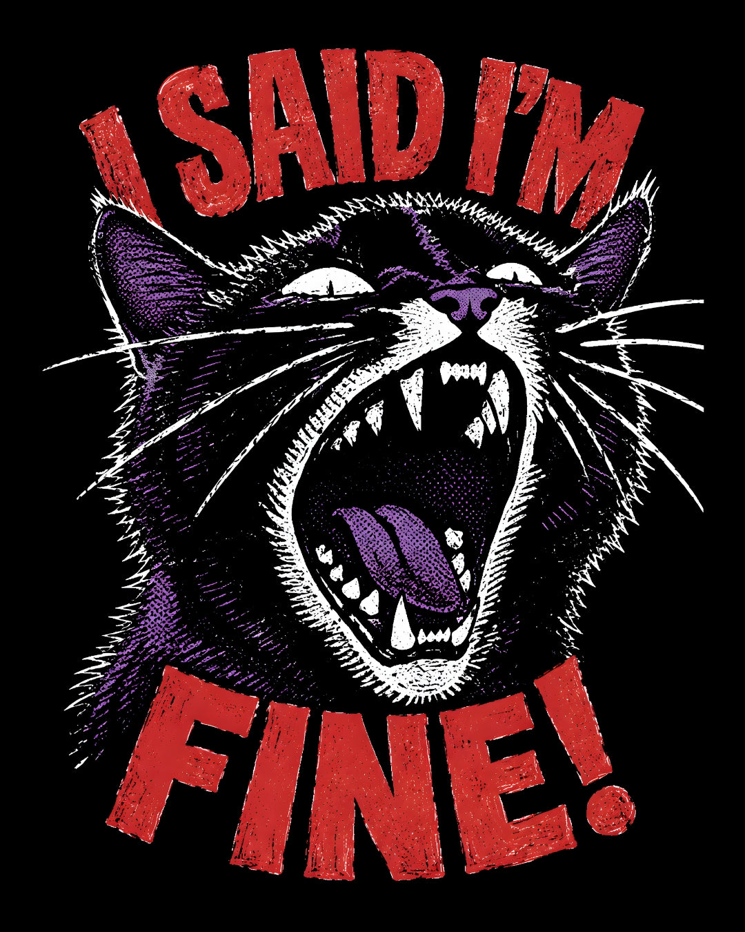 Cat with open mouth and text 'I said I'm fine!' on a black background