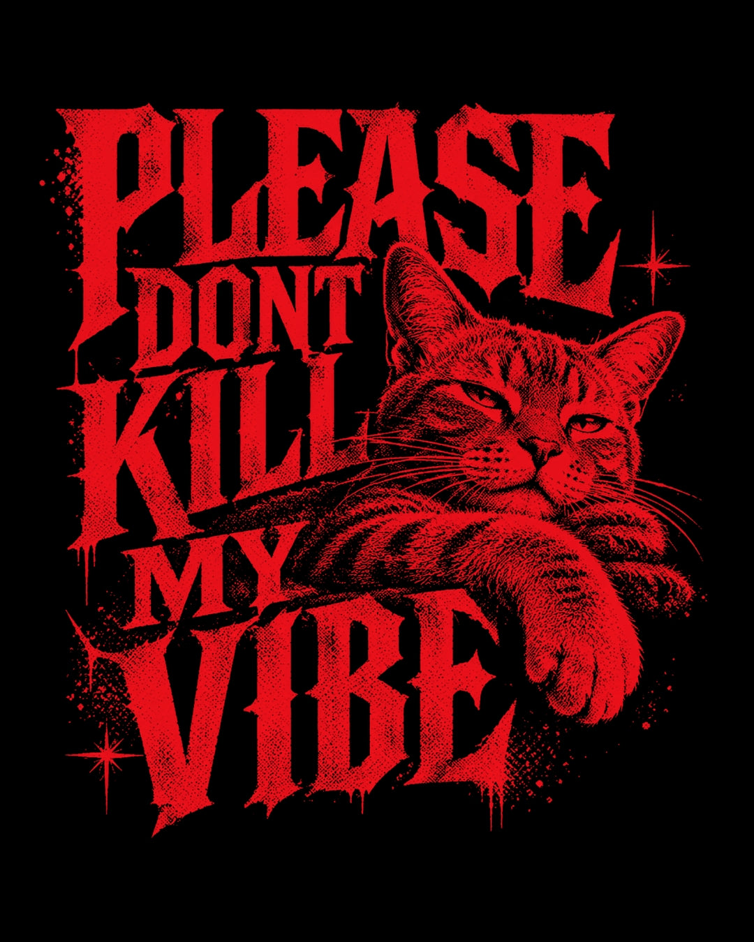Cat with text 'Please don't kill my vibe' in red on a black background